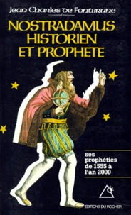 Nostradamus, Historien Et Prophete. Les Propheties De 1555 A L'An 2000