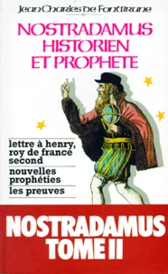 Nostradamus Historien Et Prophete. Tome 2, Lettre A Henry, Roy De France Second, Nouvelles Propheties, Les Preuves