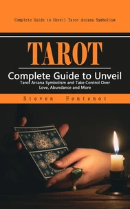 Tarot: Complete Guide to Unveil Tarot Arcana Symbolism