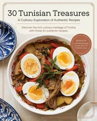 30 Tunisian Treasures: A Culinary Exploration of Authentic Recipes" Discover the rich and vibrant flavors of Tunisia with this eBook featuring 30 carefully curated traditional recipes