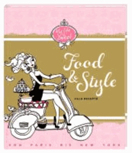 Food & Style - Jills Rezepte von Paris bis New York.