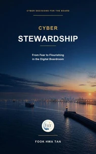 Cyber Stewardship: From Fear to Flourishing in the Digital Boardroom