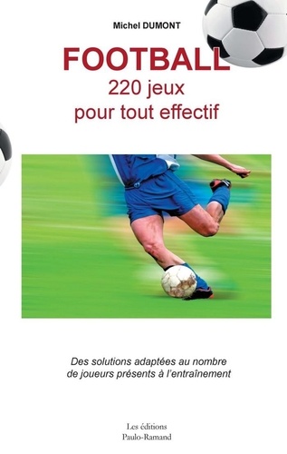 Michel Dumont - Football : 220 jeux pour tout effectif.