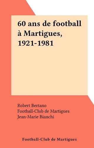 60 ans de football à Martigues, 1921-1981