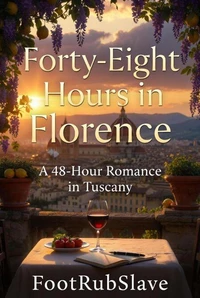 Forty-Eight Hours in Florence: A 48-Hour Romance in Tuscany