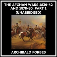 The Afghan Wars 1839-42 And 1878-80, Part 1 (Unabridged)