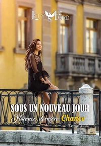Sous un nouveau jour - Tome 4 : Florence, dernière chance