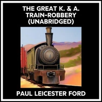 The Great K. &amp; A. Train-robbery (Unabridged)