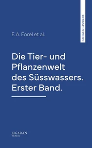 Die Tier- und Pflanzenwelt des Süsswassers. Erster Band.