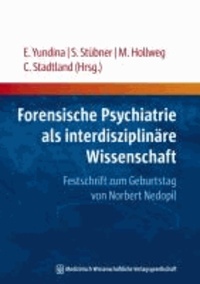 Forensische Psychiatrie als interdisziplinäre Wissenschaft - Festschrift zum Geburtstag von Norbert Nedopil.