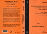 LES MISSIONNAIRES FRANCAIS AU TONKIN ET AU SIAM (XVIIEME-XVIIIEME SIECLES). Analyse comparée d'un relatif succès et d'un total échec, Livre 2, Histoires du Tonkin