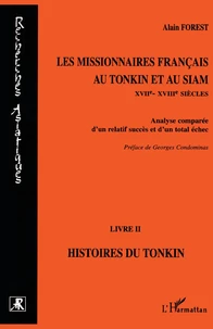 Les Missionnaires Francais Au Tonkin Et Au Siam (Xviieme-Xviiieme Siecles). Analyse Comparee D'Un Relatif Succes Et D'Un Total Echec, Livre 2, Histoires Du Tonkin