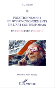 Fonctionnement Et Dysfonctionnements De L'Art Contemporain. Un Proces Pour L'Exemple