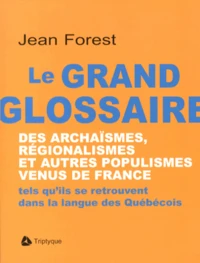 Le grand glossaire des archaïsmes, régionalismes et autres populismes venus de France