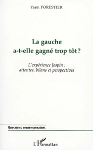 La Gauche A-T-Elle Gagne Trop Tot ? L'Experience Jospin : Attentes, Bilans Et Perspectives