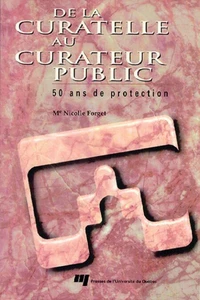 De la curatelle au curateur public. 50 ans de protection