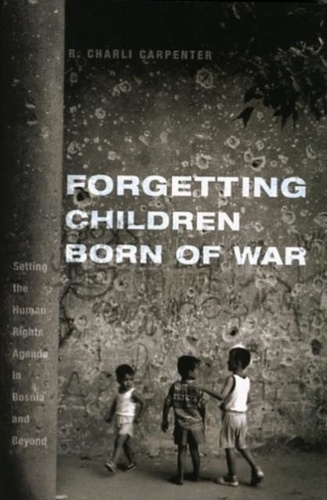 Forgetting Children Born of War - Setting the Human Rights Agenda in Bosnia and Beyond.