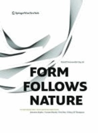Form Follows Nature - Eine Geschichte der Natur als Modell für Formfindung in Ingenieurbau, Architektur und Kunst - A History of Nature as Model for Design in Engineering, Architecture and Art..