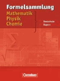 Formelsammlung Mathematik - Physik - Chemie. Realschule Bayern.
