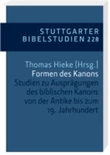 Formen des Kanons - Studien zu Ausprägungen des biblischen Kanons von der Antike bis zum 19. Jahrhundert.