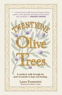  Formentini, Laura - Twentyone Olive Trees: A Mother’s Walk Through the Grief of Suicide to Hope and Healing.