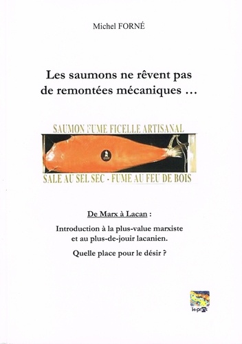 Forne Michel - Les saumons ne rêvent pas de remontées mécaniques. De Marx à Lacan : Introduction à la plus-value....