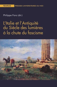 L'Italie et l'Antiquité du siècle des Lumières à la chute du fascisme