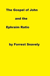  Forrest Snavely - The Gospel of John and the Ephraim Ratio.