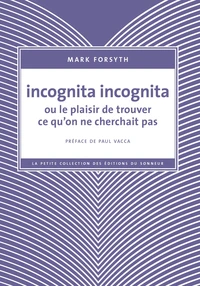 Incognita incognita ou le plaisir de trouver ce qu'on ne cherchait pas