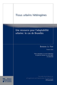 Fort barbara Le - Tissus urbains hétérogènes - Une ressource pour l'adaptabilité urbaine : le cas de Bruxelles.