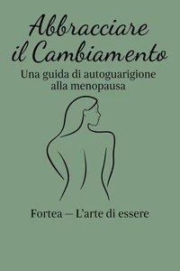 Abbracciare il Cambiamento: Una guida di autoguarizione alla Menopausa