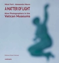  FORTI MICOL - A matter of light - Nine photographers in the vatican museum.