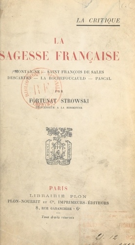 La sagesse française. Montaigne, Saint François de Sales, Descartes, La Rochefoucauld, Pascal