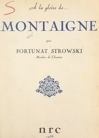 Fortunat Strowski - Montaigne - Sa vie publique et privée.