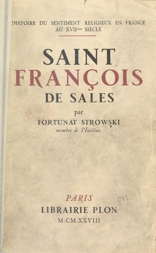 Saint François de Sales. Introduction à l'usage du sentiment religieux en France au XVIIe siècle