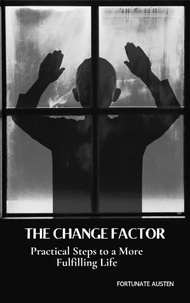 Téléchargement gratuit ebook forum The Change Factor; Practical Steps to a More Fulfilling Life PDF PDB en francais