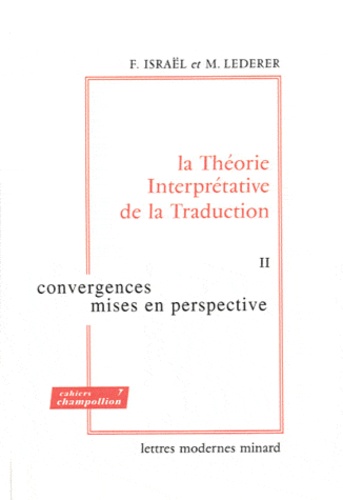 Fortunato Israël et Marianne Lederer - La Théorie Interprétative de la Traduction - Tome 2, Convergences, mises en perspective.
