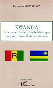 Fortunatus Rudakemwa - Rwanda - A la recherche de la vérité historique pour une réconciliation nationale.