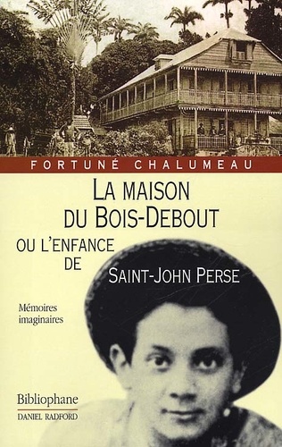 Fortuné Chalumeau - La Maison Du Bois-Debout Ou L'Enfance De Saint-John Perse.