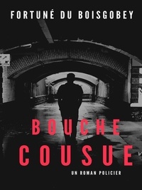 Fortuné Du Boisgobey - Bouche Cousue.