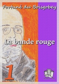 Fortuné Du Boisgobey - La bande rouge - Tome I.