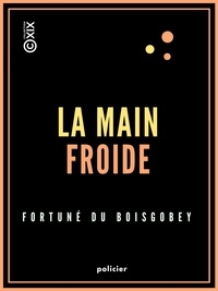 Fortuné Du Boisgobey - La Main froide.