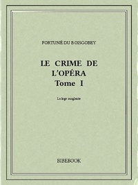 Fortuné Du Boisgobey - Le crime de l'Opéra 1.