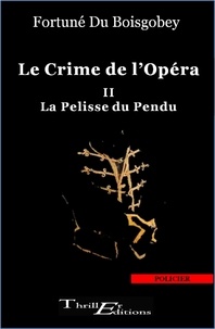 Fortuné Du Boisgobey - Le crime de l'opéra : La pelisse du pendu - Tome 2.