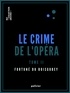 Fortuné Du Boisgobey - Le Crime de l'Opéra - Tome second.