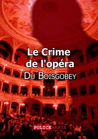 Fortuné Du Boisgobey - Le Crime de l'opéra.