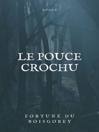 Fortuné Du Boisgobey - Le Pouce Crochu.