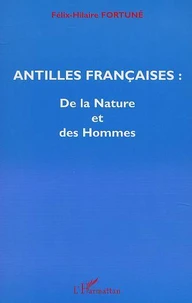 Antilles Francaises, De La Nature Et Des Hommes : Traits Geophysiques, De La Dynamique Du Globe Aux Antilles, L'Occupation Humaine Des Iles, Environnement Et Protection