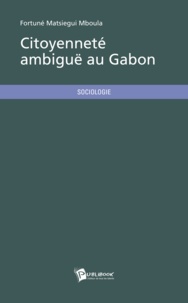 Fortuné Matsiegui Mboula - Citoyenneté ambiguë au Gabon.