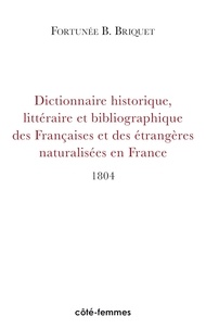 Fortunée Briquet - Dictionnaire Historique, Litteraire Et Bibliographique Des Francaises Et Des Etrangeres Naturalisees.